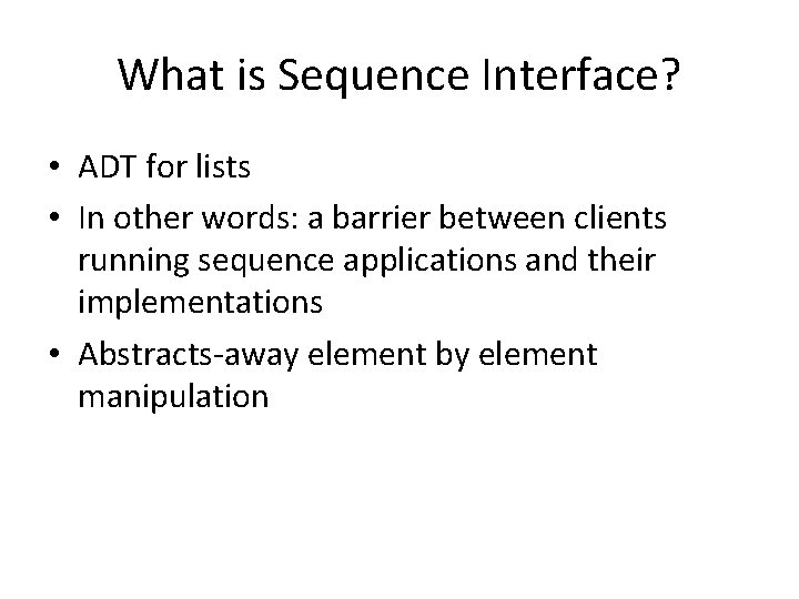 What is Sequence Interface? • ADT for lists • In other words: a barrier