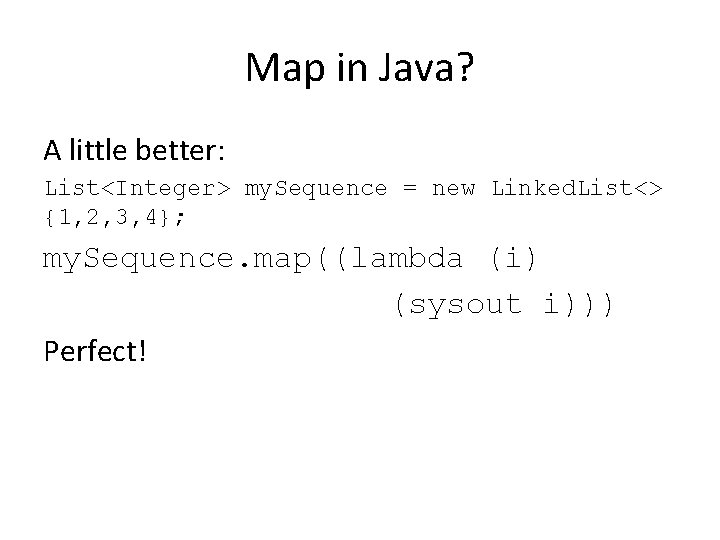 Map in Java? A little better: List<Integer> my. Sequence = new Linked. List<> {1,