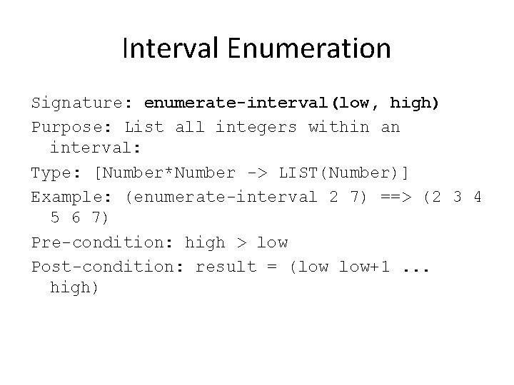 Interval Enumeration Signature: enumerate-interval(low, high) Purpose: List all integers within an interval: Type: [Number*Number