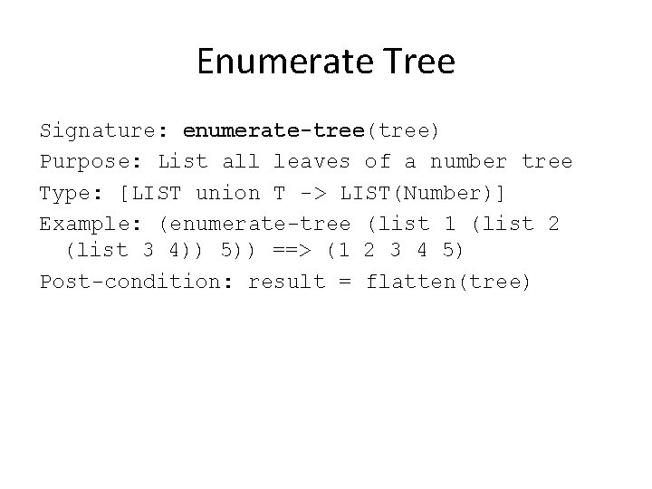 Enumerate Tree Signature: enumerate-tree(tree) Purpose: List all leaves of a number tree Type: [LIST