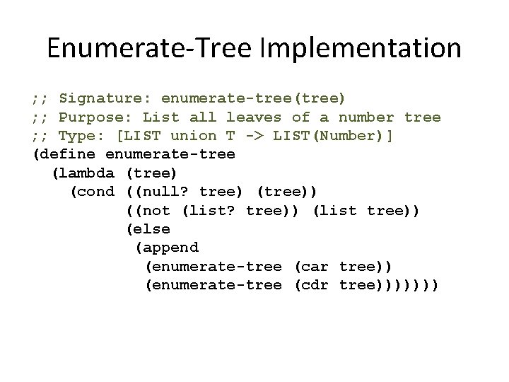 Enumerate-Tree Implementation ; ; Signature: enumerate-tree(tree) ; ; Purpose: List all leaves of a