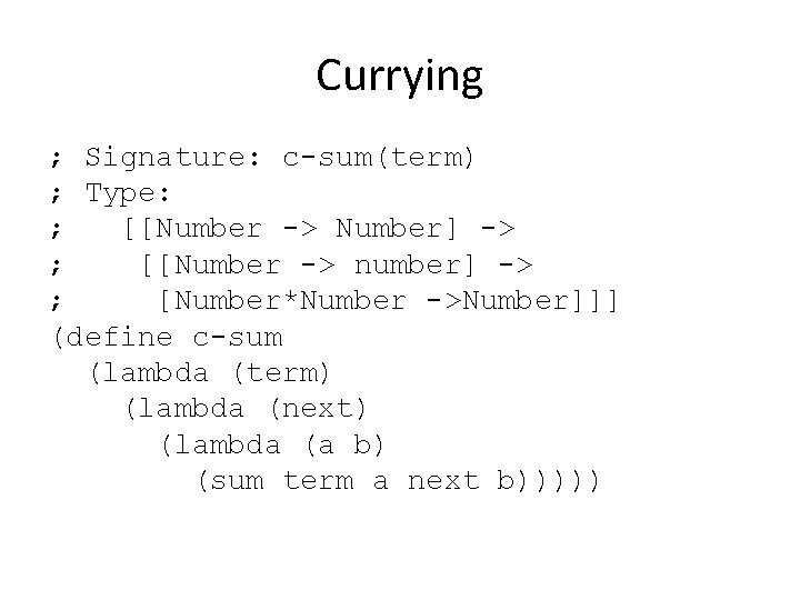 Currying ; Signature: c-sum(term) ; Type: ; [[Number -> Number] -> ; [[Number ->