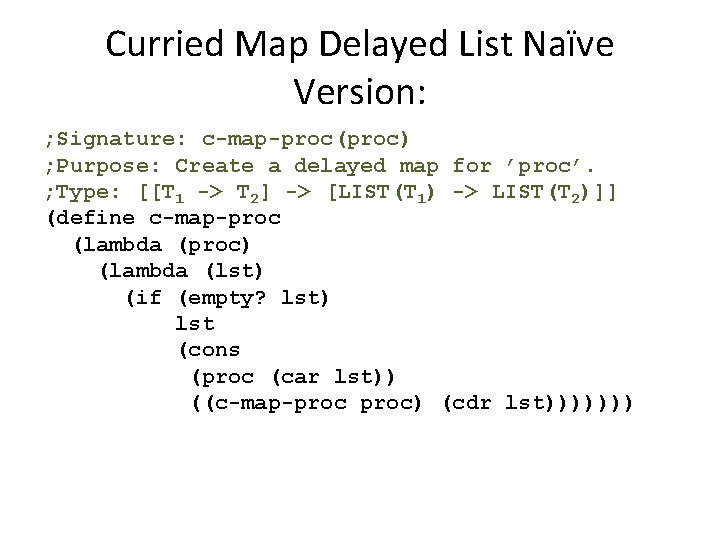 Curried Map Delayed List Naïve Version: ; Signature: c-map-proc(proc) ; Purpose: Create a delayed