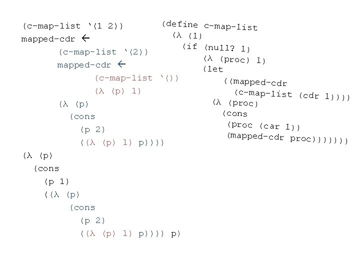 (define c-map-lis (c-map-list ‘(1 2)) t ( λ ( l) mapped-cdr (if (null? l)