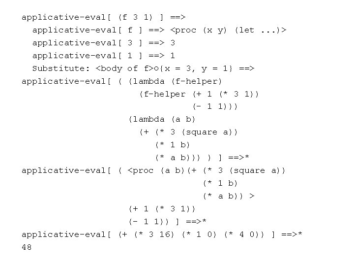 applicative-eval[ (f 3 1) ] ==> applicative-eval[ f ] ==> <proc (x y) (let.