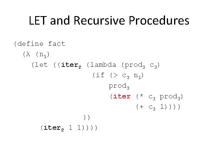 LET and Recursive Procedures (define fact (λ (n 1) (let ((iter 2 (lambda (prod