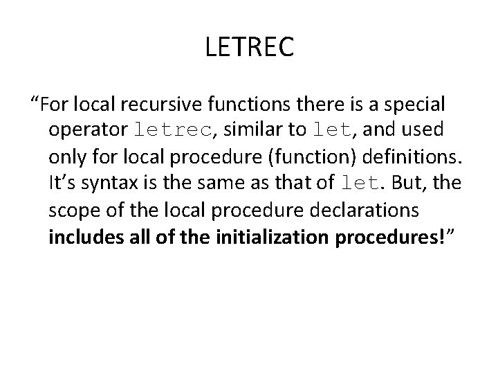 LETREC “For local recursive functions there is a special operator letrec, similar to let,