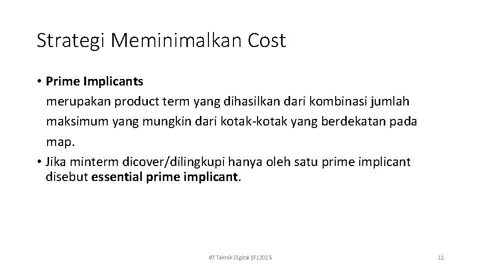 Strategi Meminimalkan Cost • Prime Implicants merupakan product term yang dihasilkan dari kombinasi jumlah