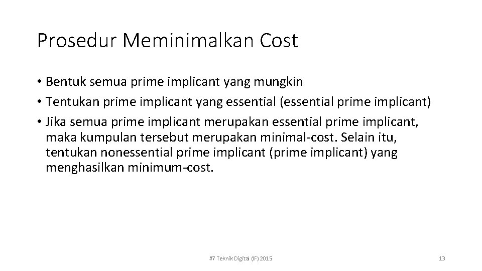 Prosedur Meminimalkan Cost • Bentuk semua prime implicant yang mungkin • Tentukan prime implicant