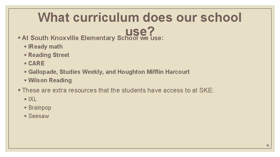 What curriculum does our school use? § At South Knoxville Elementary School we use: