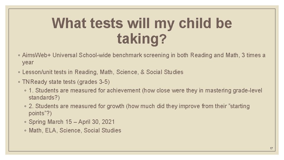 What tests will my child be taking? ◦ Aims. Web+ Universal School-wide benchmark screening