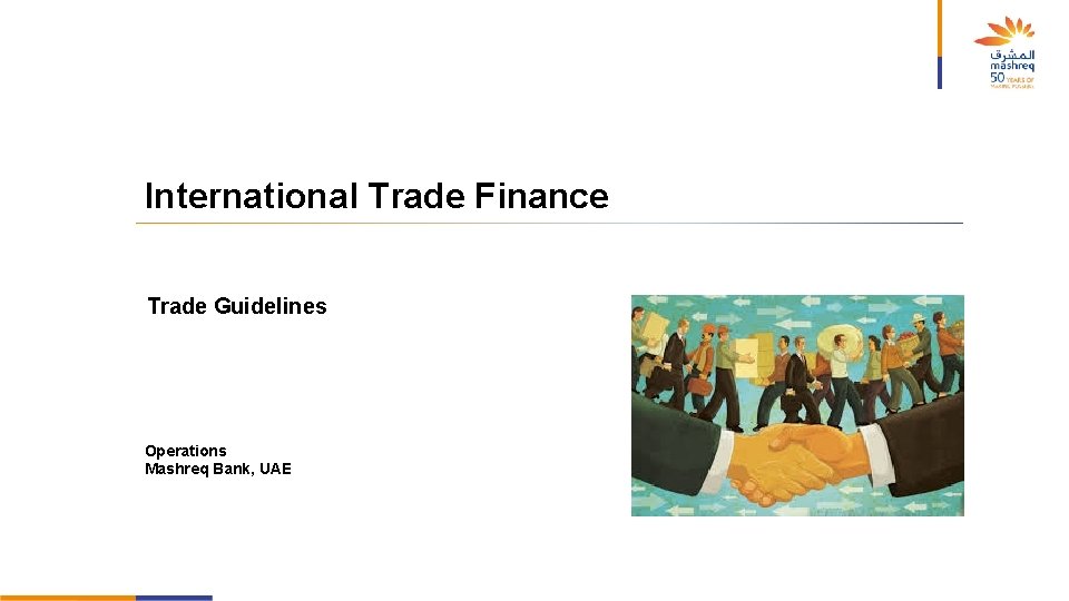 International Trade Finance Trade Guidelines Operations Mashreq Bank, UAE 1 