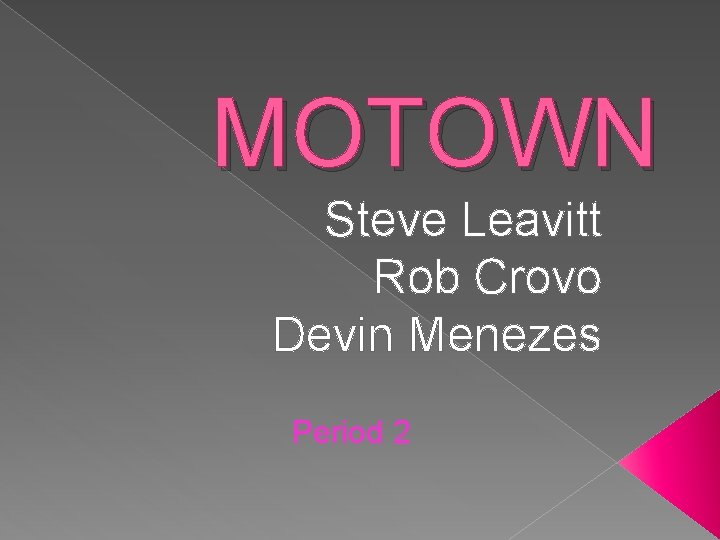 MOTOWN Steve Leavitt Rob Crovo Devin Menezes Period 2 