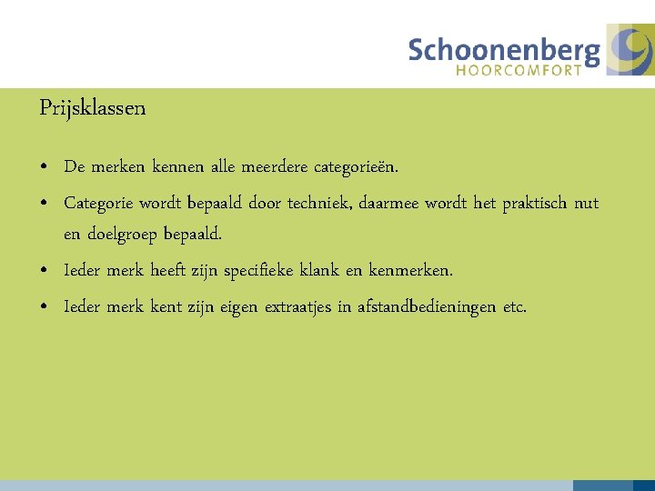 Prijsklassen • De merken kennen alle meerdere categorieën. • Categorie wordt bepaald door techniek,