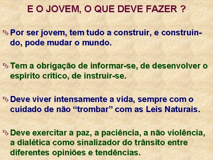 E O JOVEM, O QUE DEVE FAZER ? Ê Por ser jovem, tem tudo