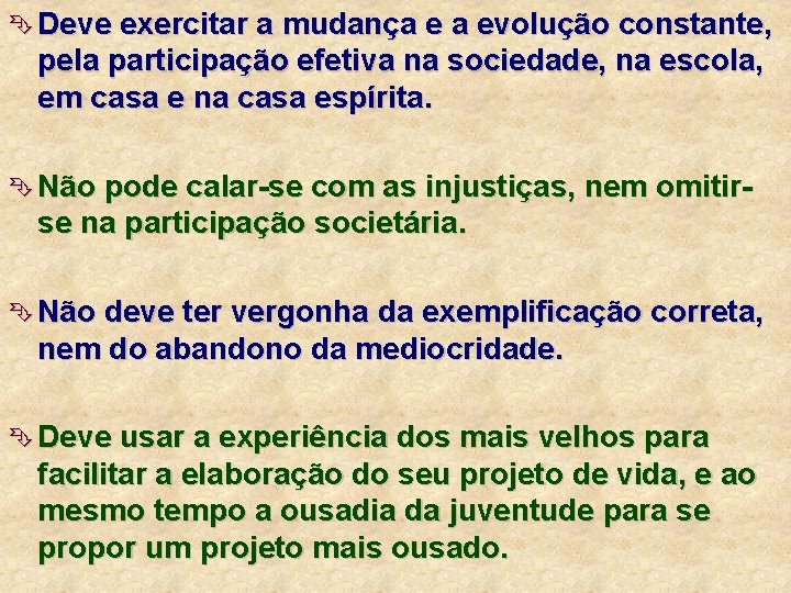 Ê Deve exercitar a mudança e a evolução constante, pela participação efetiva na sociedade,