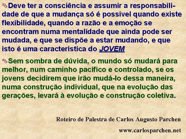 ÊDeve ter a consciência e assumir a responsabilidade de que a mudança só é