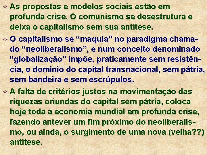 ² As propostas e modelos sociais estão em profunda crise. O comunismo se desestrutura