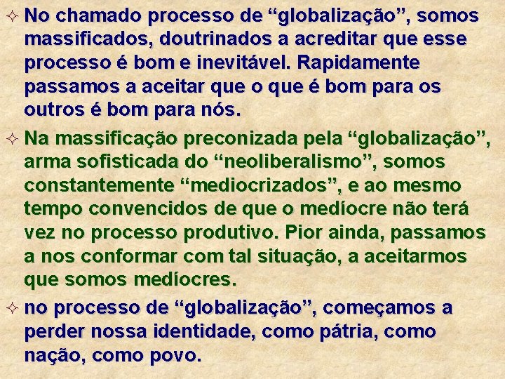 ² No chamado processo de “globalização”, somos massificados, doutrinados a acreditar que esse processo