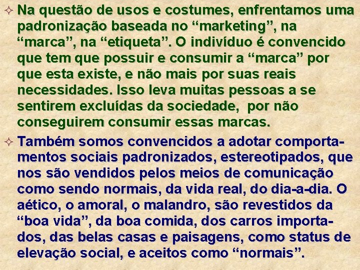 ² Na questão de usos e costumes, enfrentamos uma padronização baseada no “marketing”, na