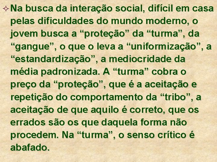 ² Na busca da interação social, difícil em casa pelas dificuldades do mundo moderno,