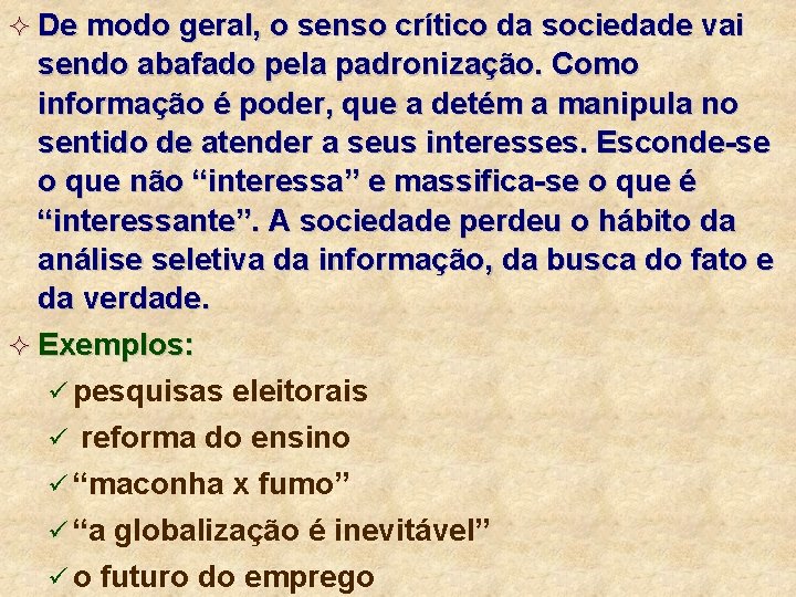 ² De modo geral, o senso crítico da sociedade vai sendo abafado pela padronização.