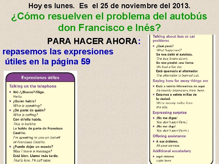 Hoy es lunes. Es el 25 de noviembre del 2013. ¿Cómo resuelven el problema