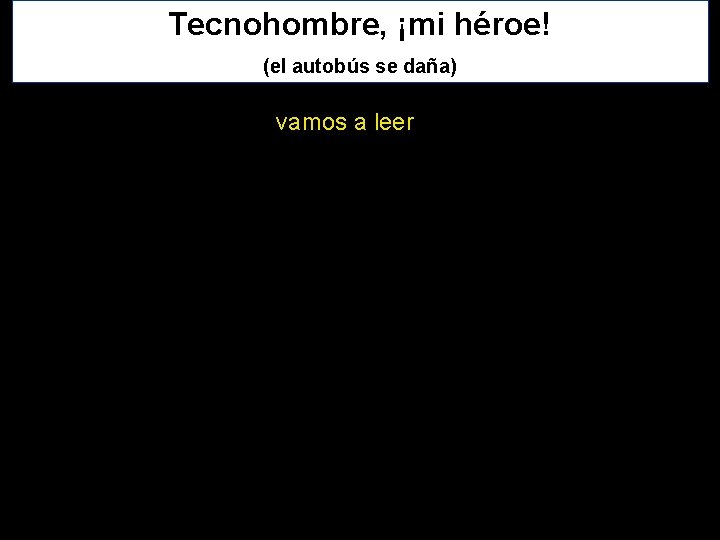 Tecnohombre, ¡mi héroe! (el autobús se daña) vamos a leer 