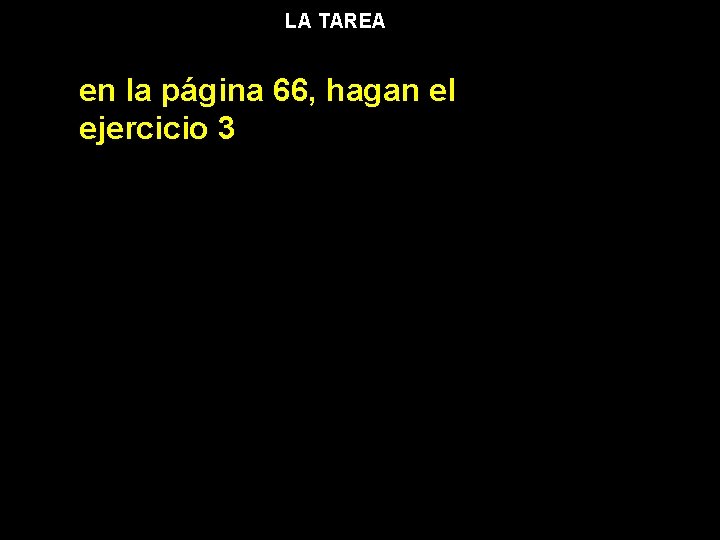 LA TAREA en la página 66, hagan el ejercicio 3 