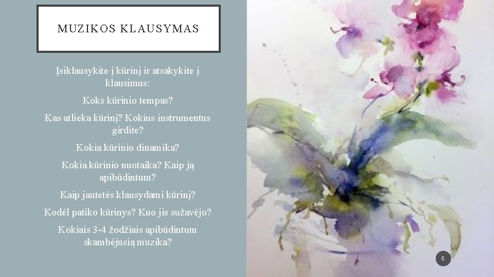 MUZIKOS KLAUSYMAS Įsiklausykite į kūrinį ir atsakykite į klausimus: Koks kūrinio tempas? Kas atlieka