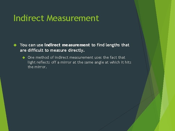 Indirect Measurement You can use indirect measurement to find lengths that are difficult to