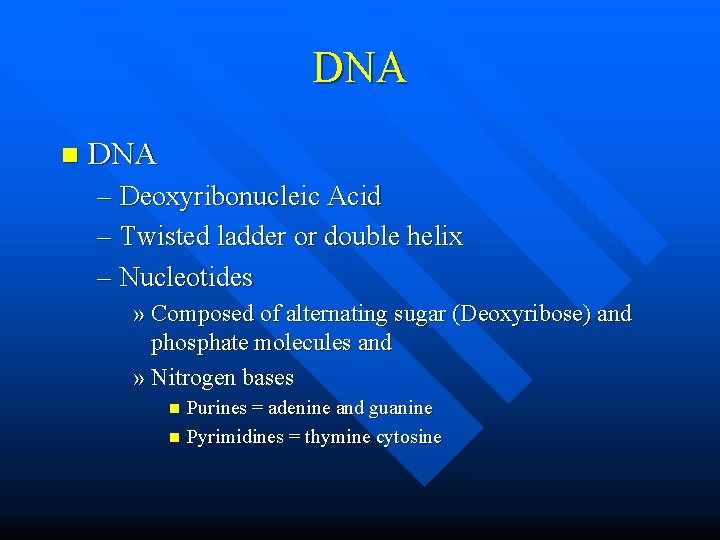 DNA n DNA – Deoxyribonucleic Acid – Twisted ladder or double helix – Nucleotides