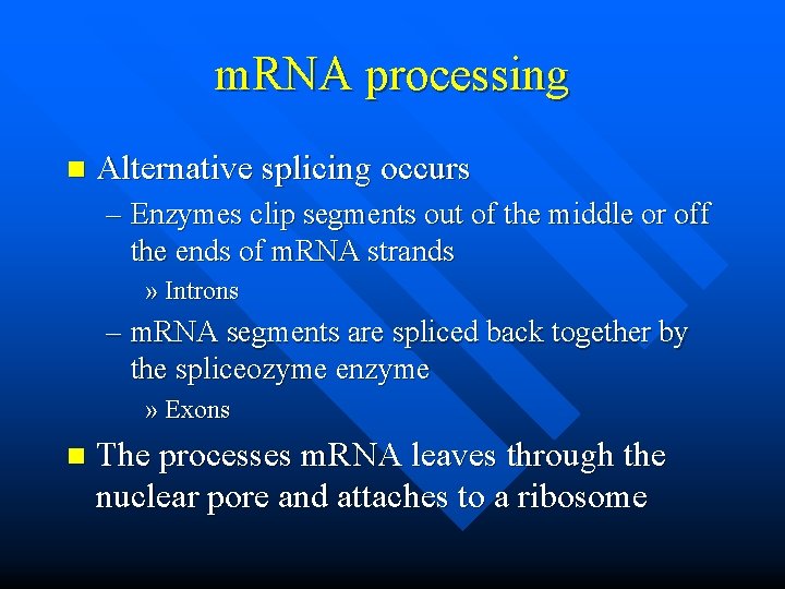 m. RNA processing n Alternative splicing occurs – Enzymes clip segments out of the