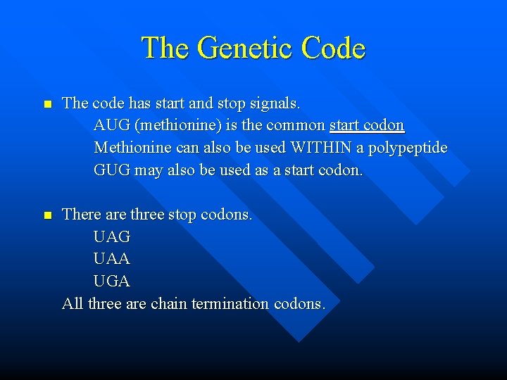 The Genetic Code n The code has start and stop signals. AUG (methionine) is