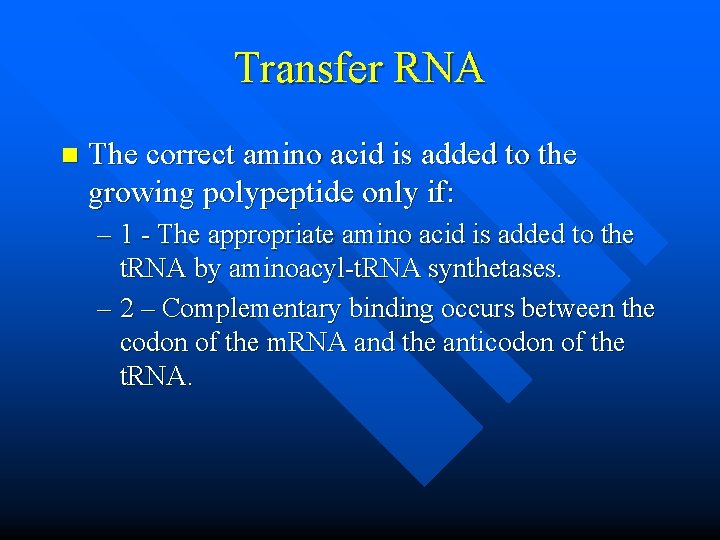 Transfer RNA n The correct amino acid is added to the growing polypeptide only