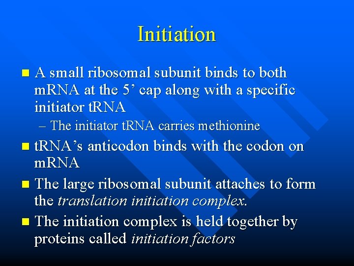 Initiation n A small ribosomal subunit binds to both m. RNA at the 5’