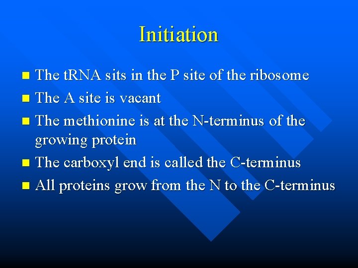 Initiation The t. RNA sits in the P site of the ribosome n The