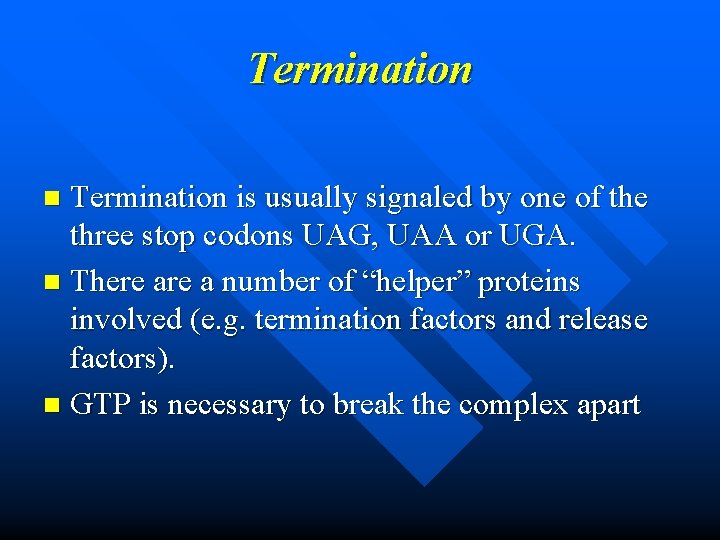 Termination is usually signaled by one of the three stop codons UAG, UAA or