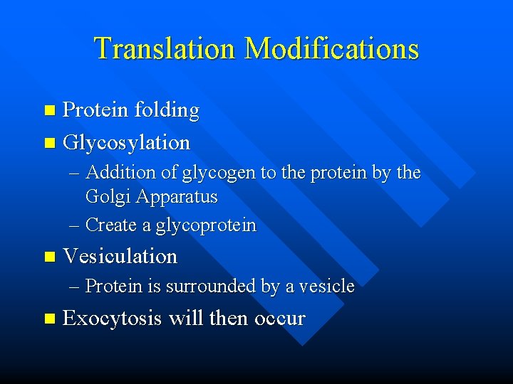Translation Modifications Protein folding n Glycosylation n – Addition of glycogen to the protein