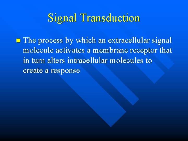 Signal Transduction n The process by which an extracellular signal molecule activates a membrane