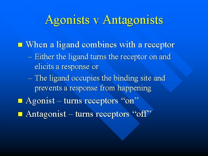 Agonists v Antagonists n When a ligand combines with a receptor – Either the