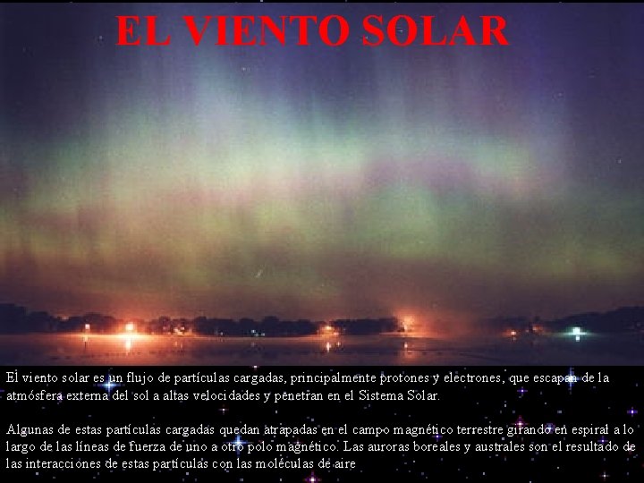 EL VIENTO SOLAR El viento solar es un flujo de partículas cargadas, principalmente protones