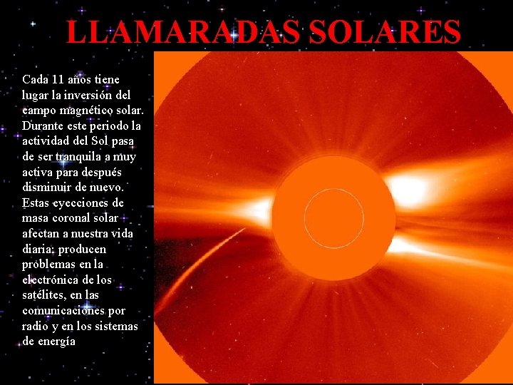 LLAMARADAS SOLARES Cada 11 años tiene lugar la inversión del campo magnético solar. Durante