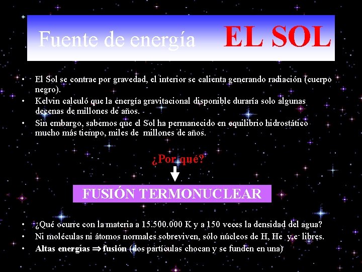 Fuente de energía • • • EL SOL El Sol se contrae por gravedad,