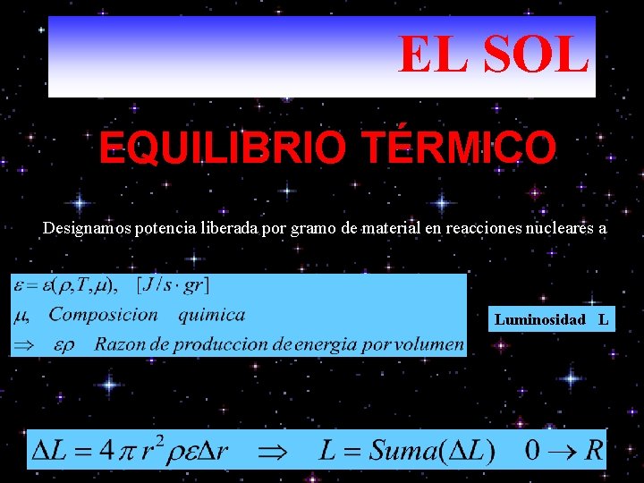 EL SOL EQUILIBRIO TÉRMICO Designamos potencia liberada por gramo de material en reacciones nucleares