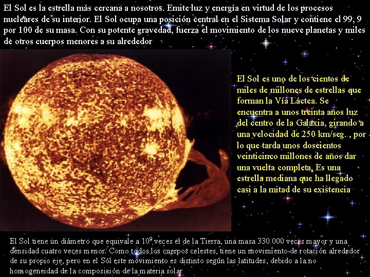 El Sol es la estrella más cercana a nosotros. Emite luz y energía en