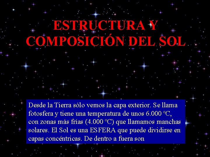 ESTRUCTURA Y COMPOSICIÓN DEL SOL Desde la Tierra sólo vemos la capa exterior. Se