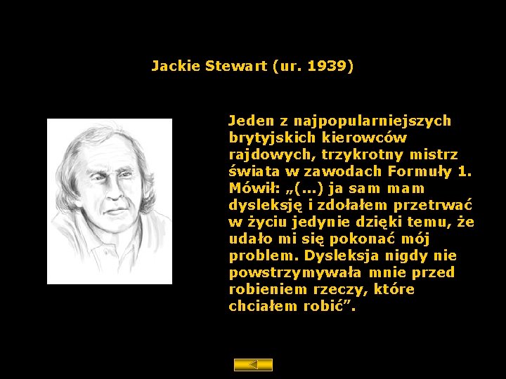 Jackie Stewart (ur. 1939) Jeden z najpopularniejszych brytyjskich kierowców rajdowych, trzykrotny mistrz świata w