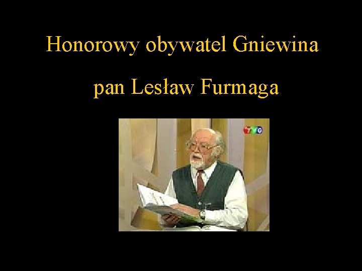 Honorowy obywatel Gniewina pan Lesław Furmaga 