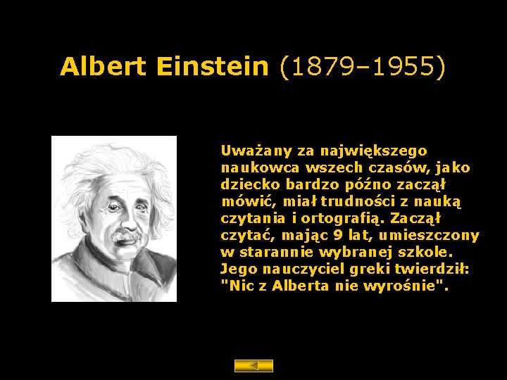 Albert Einstein (1879– 1955) Uważany za największego naukowca wszech czasów, jako dziecko bardzo późno